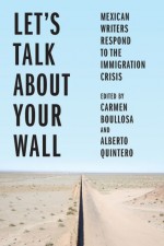 Let’s Talk About Your Wall: Mexican Writers Respond to the Immigration Crisis
